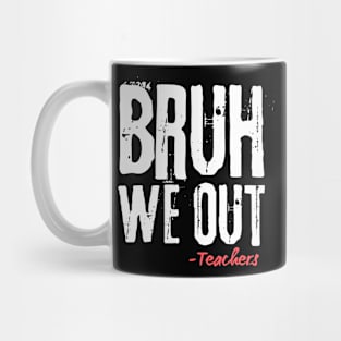 Bruh We Out Teachers Mug